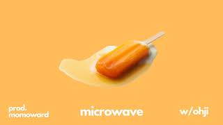 microwave w/ ohji (prod. momo ward)