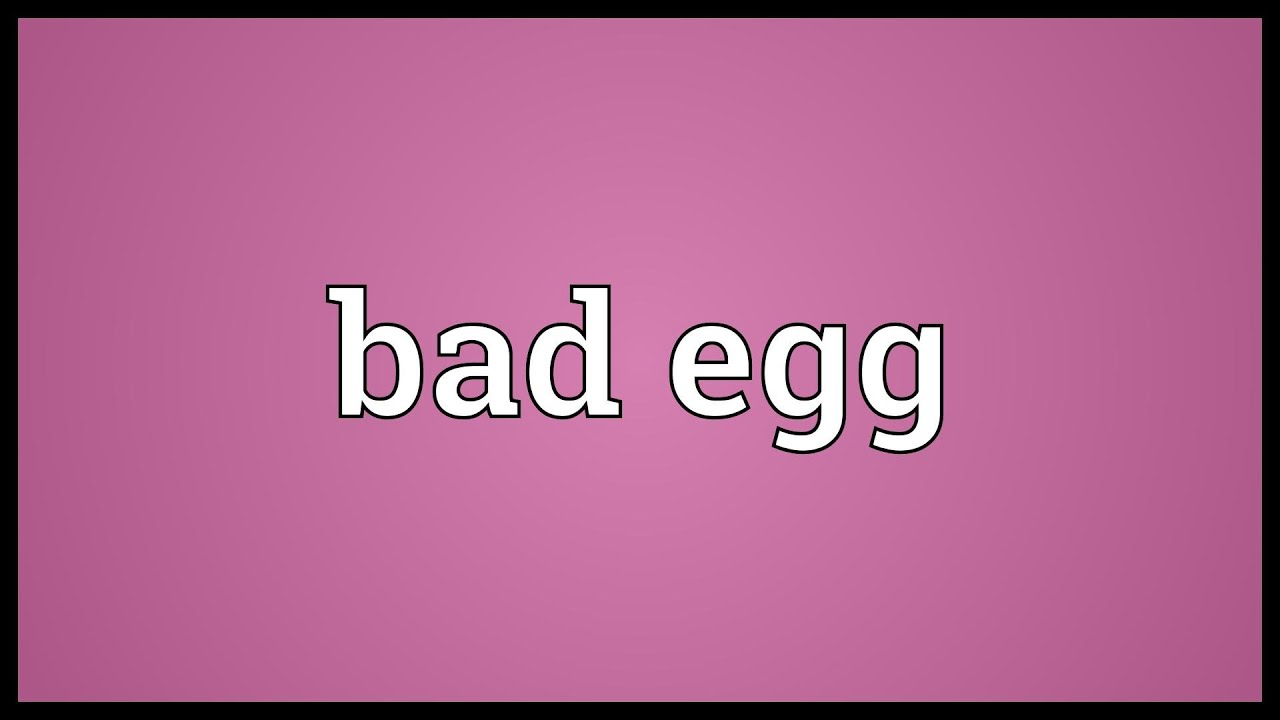 Bad Egg Meaning Youtube