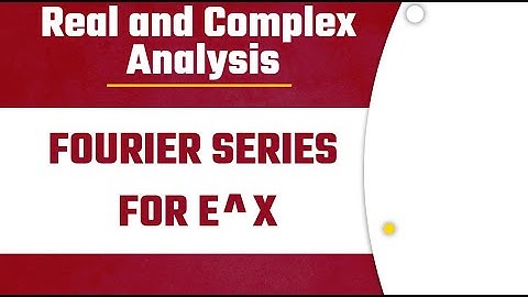 Fourier series for e^x |  Fourier Series Lecture-6 | Real and Complex Analysis