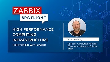 Zabbix Spotlight: High performance computing infrastructure monitoring with Mark Vilensky