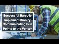 Successful Barcode Implementation by Communicating Pain Points to the Vendor