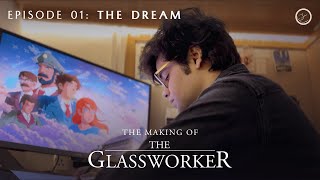 The Making of The Glassworker | Episode 01: The Dream