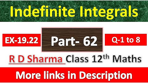 Indefinite Integrals | Class 12th R D Sharma Maths Solution | Exercise 19.22 | Questions 1 to 8