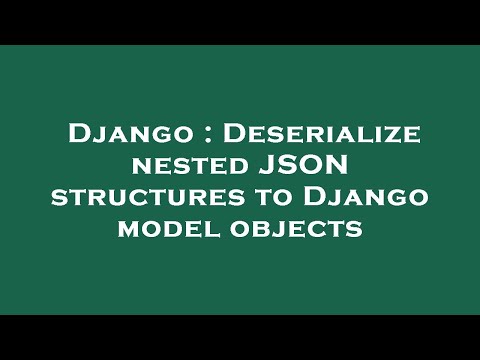 Django : Deserialize