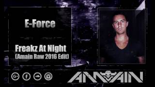 E-Force - Freakz At Night (Amain Raw 2016 Edit)