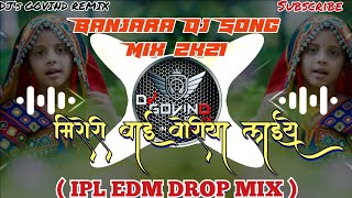 Miroli Bai #Bhuriya Laiyea - Banjara Dj Song Mix 2k21 - IPL EDM DROP MIX | TRENDING SONG | DJ GOVIND