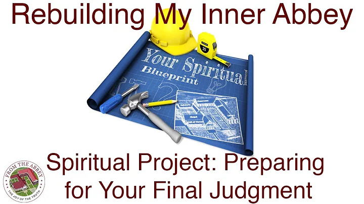 Spiritual Project:  Preparing for Your Final Judgm...