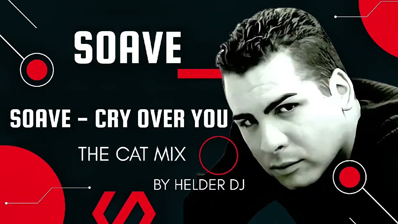 SOAVE - CRYING OVER YOU ( THE CAT MIX ) BY HELDER DJ