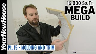 Mega Build 16,000 sf  Part 15: Molding and Trim
