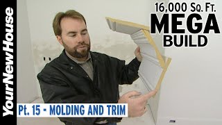 Mega Build -16,000 sf - Part 15: Molding and Trim