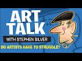 Art Talk - Artist Motivation. Do Artists Have To Struggle? - Stephen Silver