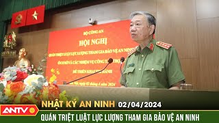 Nhật ký an ninh ngày 2/4: Hội nghị quán triệt Luật Lực lượng tham gia bảo vệ an ninh, trật tự cơ sở