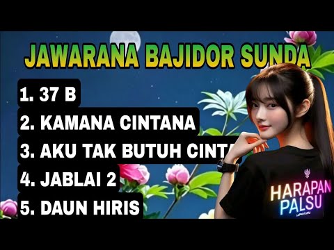 JAWARANA BAJIDOR SUNDA || 37 B || KAMANA CINTANA || HARAPAN PALSU ||