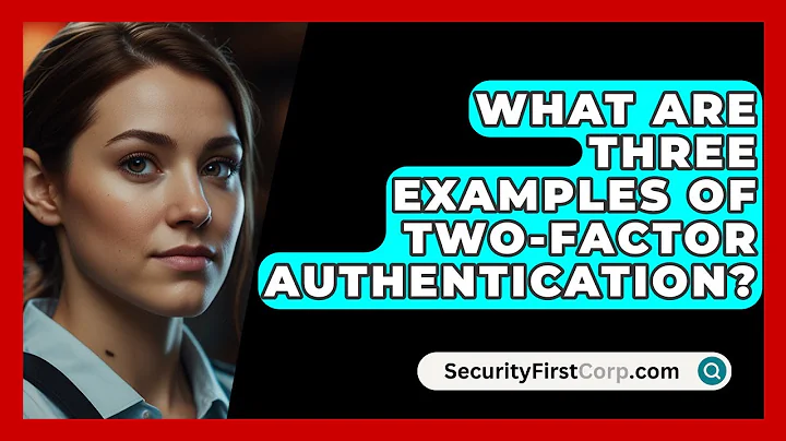 What Are Three Examples Of Two-Factor Authentication? - SecurityFirstCorp.com