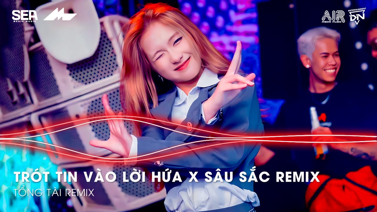 Mashup 2 in 1- Trót Tin Vào Lời Hứa ft. Sâu Sắc Remix TikTok - Giờ Anh Chẳng Muốn Yêu Lần Nữa Remix