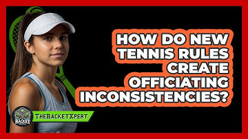How Do New Tennis Rules Create Officiating Inconsistencies? - The Racket Xpert