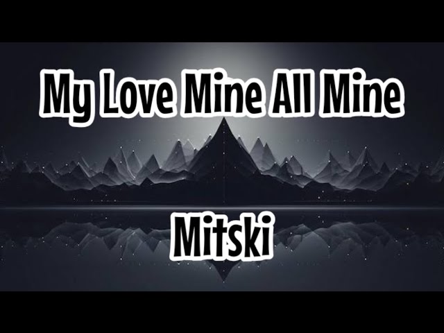 My Love Mine All Mine - Mitski (Lyrics) class=
