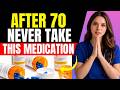 I'm a Doctor and I Would NEVER Let My Mother Take These 5 Medications After 70
