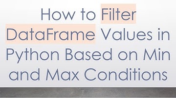 How to Filter DataFrame Values in Python Based on Min and Max Conditions