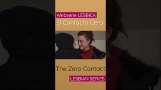 BESOS en El Contacto Cero ? LESBIAN KISS ?️‍? LESBIAN SERIES - LGBT