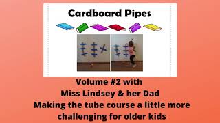 Cardboard pipes volume #2 A larger course with Miss Lindsey and her dad