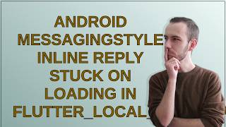 Android MessagingStyle inline reply stuck on loading in flutter_local_notifications