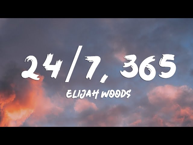 Elijah woods - 24/7, 365 (Lyrics ) class=