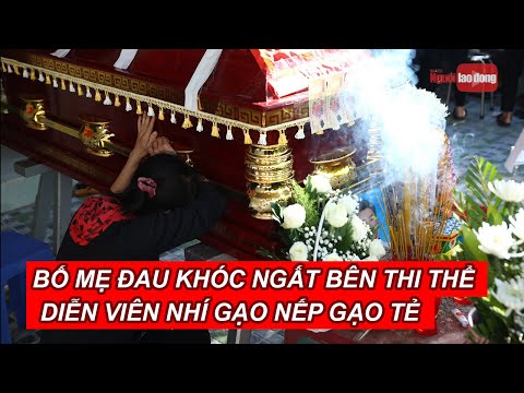 Video Bố mẹ đau đớn khóc ngất bên linh cửu diễn viên nhí... - youtube