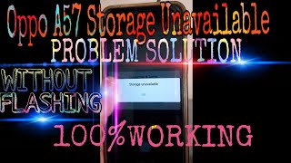 Oppo A57 Storage Unavailable Problem Solved 100%Without Flashing.