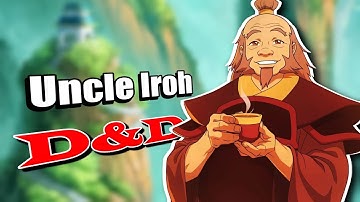 Creating Uncle Iroh in D&D (Complete Guide)