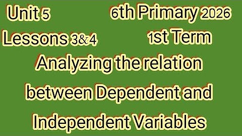 Analyzing the relation between Dependent and Independent Variables,6th primary 2026,1st Term 