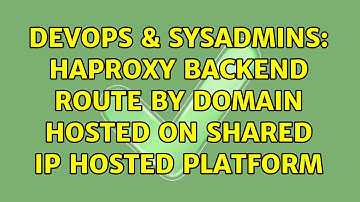 DevOps & SysAdmins: HAProxy Backend route by domain hosted on shared ip hosted platform
