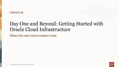 Day One and Beyond: Getting Started with Oracle Cloud Infrastructure