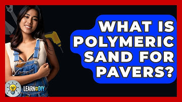 What Is Polymeric Sand For Pavers? - LearnToDIY360.com