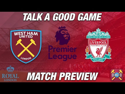 West Ham Utd v Liverpool Preview | Talk A Good Game