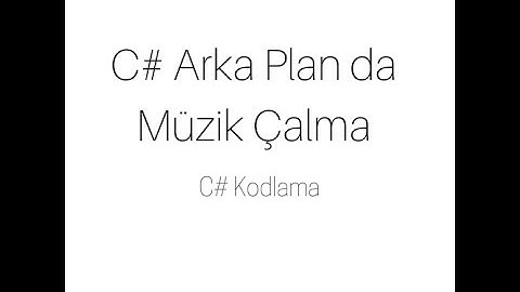 C# ile Arka Planda Müzik Çalma