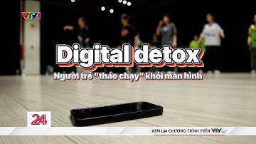 Digital detox - Người trẻ "tháo chạy" khỏi màn hình | Tiêu điểm