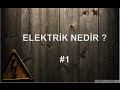 Elektrik Devreleri ve Sistemleri - Elektrik Nedir ? -#1