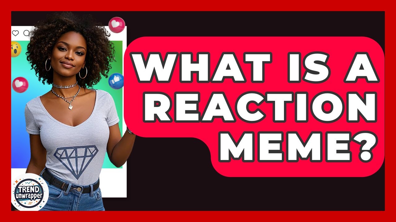 What Is A Reaction Meme? - Trend Unwrapper