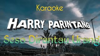 Seso Dirantau Urang ~ HARRY PARINTANG ( karaoke ) || REUPLOAD MUSIK CHANNEL