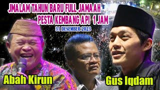 GUS IQDAM & ABAH KIRUN MALAM THN BARU FULL LAUTAN JAMA'AH PESTA KEMBANG API // 31 Desember 2023