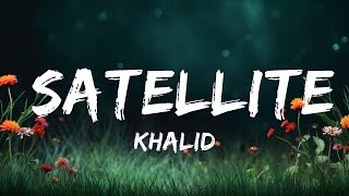 Khalid - Satellite (Lyrics)  | 30mins with Chilling music