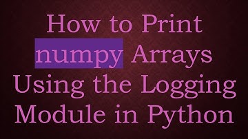 How to Print numpy Arrays Using the Logging Module in Python