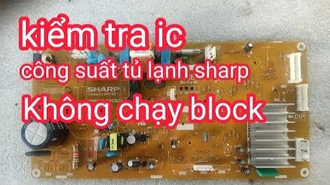 Cách kiểm tra ic công suất tu lạnh sharp không chạy block (tủ không lạnh)