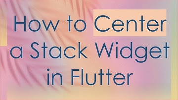 How to Center a Stack Widget in Flutter