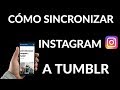 ¿Cómo Sincronizar Instagram a Tumblr?