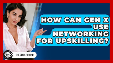 How Can Gen X Use Networking For Upskilling? - The Gen X Rewind