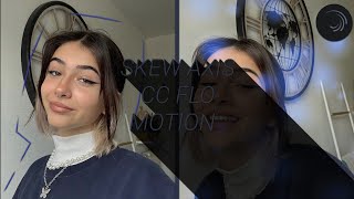 SKEW AXIS CC FLO MOTION  [ Æ INSPIRED ]