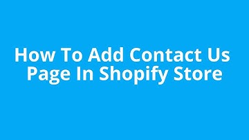 How To Add Contact Us Page In Shopify Store