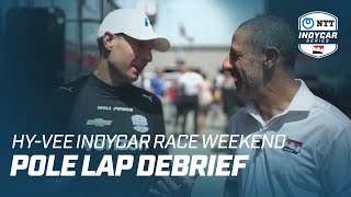 POLE LAP DEBRIEF // HY-VEE INDYCAR RACE WEEKEND